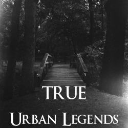 macabreproductions:  TRUE URBAN LEGENDS The