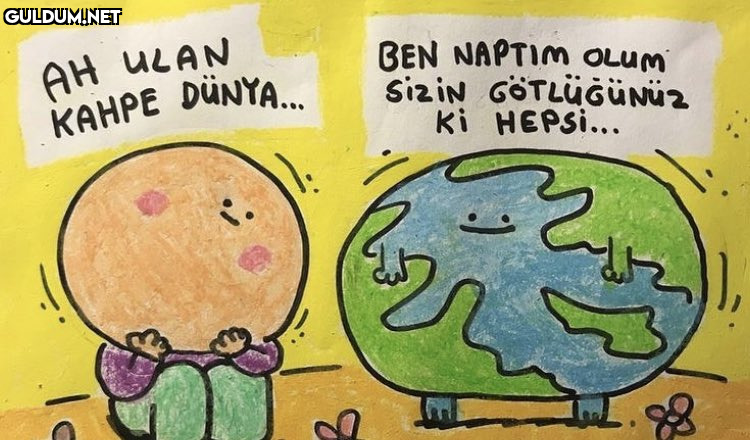 AH ULAN KAHPE DÜNYA... BEN...