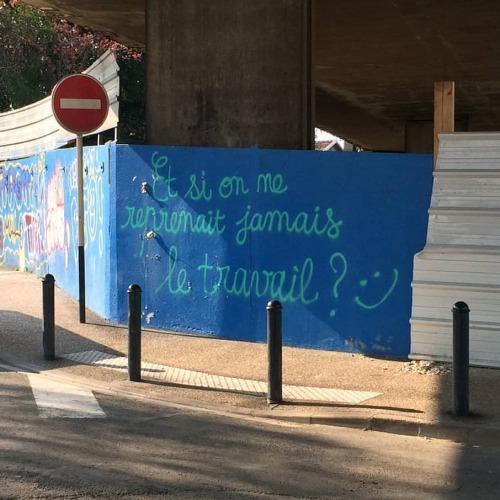 “And what if we never go back to work?" Seen in Paris