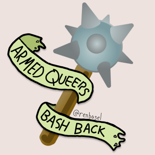 renniequeer:Armed queers bash back.Get it on merch: tinyurl.com/y4vbmox5️‍ Twitter: @RenBasel️&z