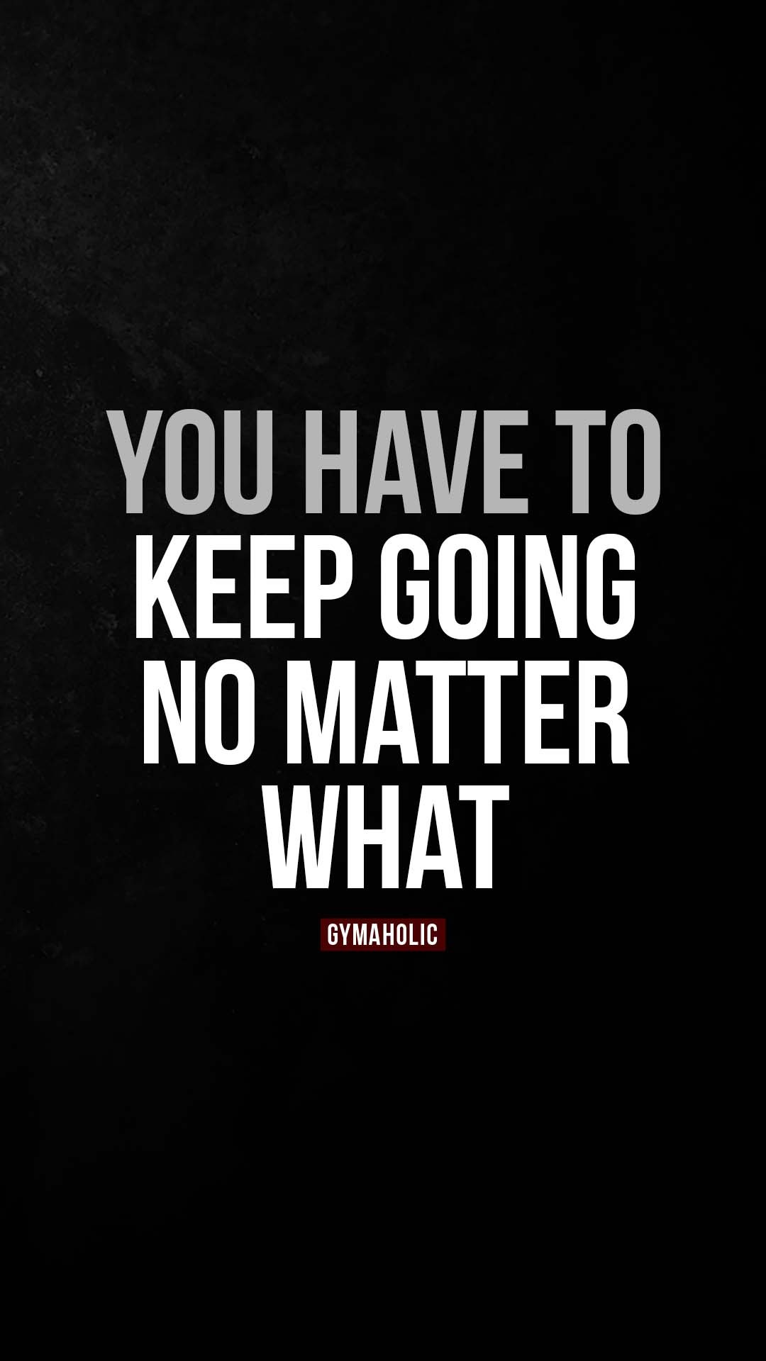 You have to keep going no matter what