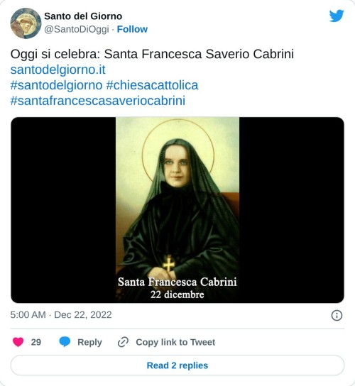 Oggi si celebra: Santa Francesca Saverio Cabrini https://t.co/YeJ319veQQ#santodelgiorno #chiesacattolica #santafrancescasaveriocabrini pic.twitter.com/Tl1iuPNV7R  — Santo del Giorno (@SantoDiOggi) December 22, 2022