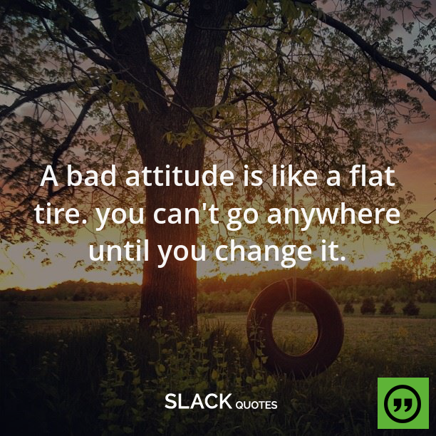 Slack Quotes A Bad Attitude Is Like A Flat Tire You Can t Go slack-quotes-a-bad-attitude-is-like-a-flat-tire-you-can-t-go