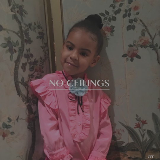 jenniferlawurence: NO CEILINGS by Blue Ivy  I lost it @ &ldquo;had to split