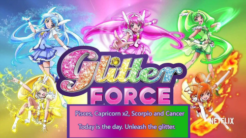 Horoscope: Today is the day. Unleash the glitter. I hate myself for this- but I’m not sure if 