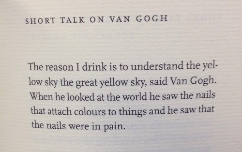 reptilealiensmadeoflight: – Anne Carson, “Short Talk on Van Gogh”