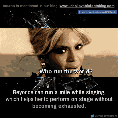 unbelievable-facts:  Beyonce can run a mile while singing, which helps her to perform on stage without becoming exhausted.