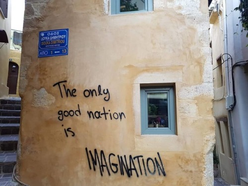 “The only good nation is imagination” Seen in Chania, Crete
