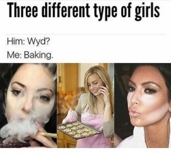 nowhites:   lesbianeroticthriller:  Im All 3 !!!!!!!!!!!  im the first and third   First and third (but if the second refers to eatin cookies and not baking then I&rsquo;m alll three)