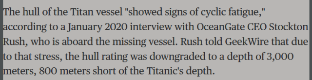 The hull of the Titan vessel "showed signs of cyclic fatigue," according to a January 2020 interview with OceanGate CEO Stockton Rush, who is aboard the missing vessel. Rush told GeekWire that due to that stress, the hull rating was downgraded to a depth of 3,000 meters, 800 meters short of the Titanic's depth.