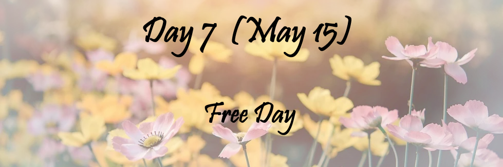 Text over a flower background that says Day 7, May 15th.