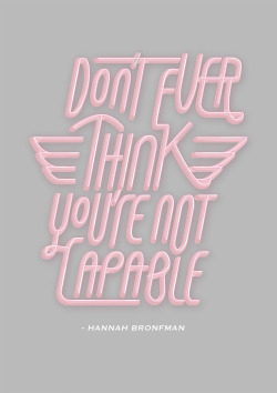 clinique-faceforward:  “Don’t ever think you’re not capable.”- Hannah Bronfman