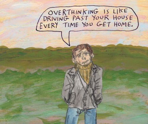 stoicmike:Overthinking is like driving past your house every time you get home. – Michael Lipsey