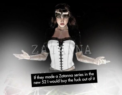 &ldquo;If they made a Zatanna series in the new 52 I would buy the fuck out of it&rdquo;