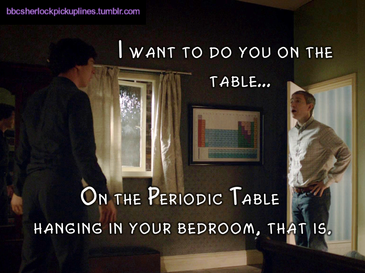 &ldquo;I want to do you on the tableâ€¦ On the Periodic Table hanging in