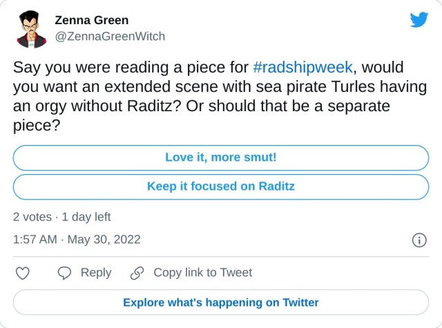 Say you were reading a piece for #radshipweek, would you want an extended scene with sea pirate Turles having an orgy without Raditz? Or should that be a separate piece? — Zenna Green (@ZennaGreenWitch) May 30, 2022