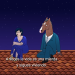 per-didos:- Sí, ¿Qué puedo hacer? La vida es una mierda y luego te mueres.- A veces… A veces la vida es una mierda y sigues viviendo.- Bojack Horseman, temporada 6.