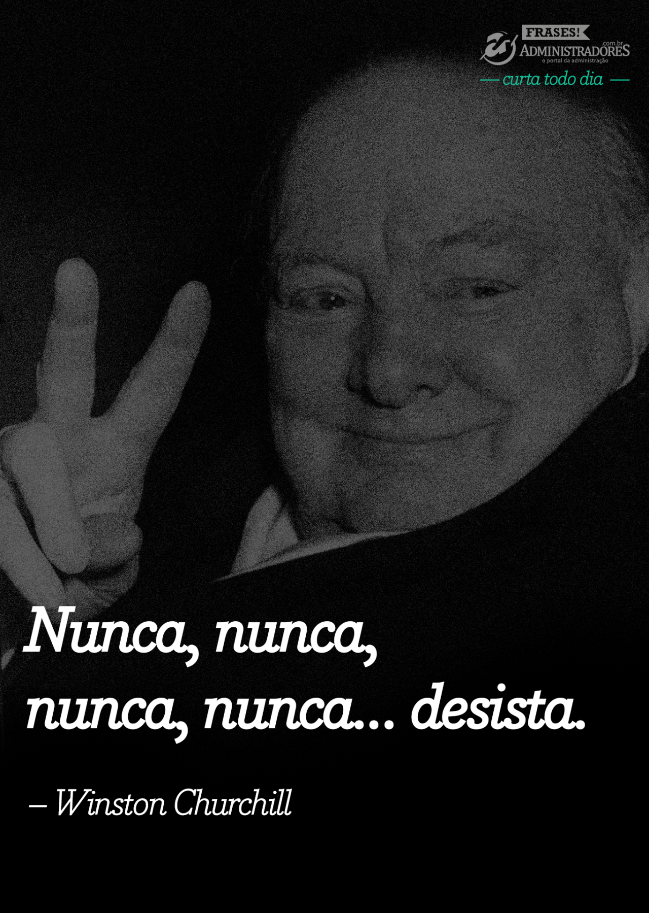 Nunca desista, nunca, nunca, nunca! Em Winston Churchill - Pensador