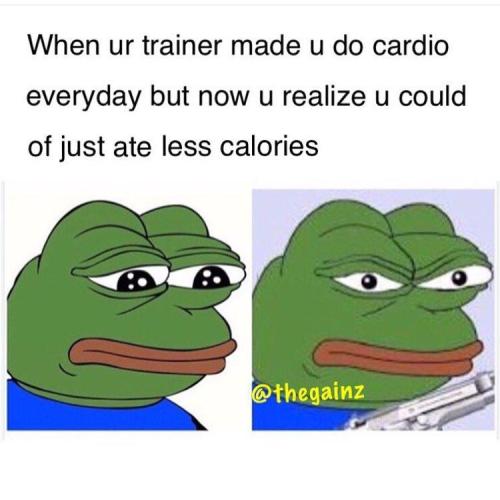 Your trainer made you do more cardio today but now you realize you could’ve just ate less calories