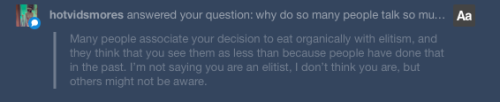 Oh yes, I am aware. “You won’t eat this food because it’s not good enough for you.” That’s not even it though. That’s not why I won’t eat it. It’s not that. It’s because I have high standards for what I choose to put into my body–for