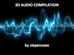 sixpenceee:  In case you don’t already know a 3D audio is an audio that feels like it’s happening RIGHT in front of you. That’s right, listeners can actually FEEL the sounds and it’s just something you need to experience. I have posted a few and