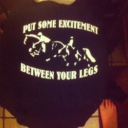 trotlikecrazy:  I love my new shirt!!!! Thanks wife!  Ahhahaha