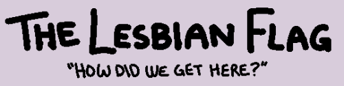 suneeateer:lesbianflaghistory:Seeing a lot of misinformation flying around regarding lesbian flags t