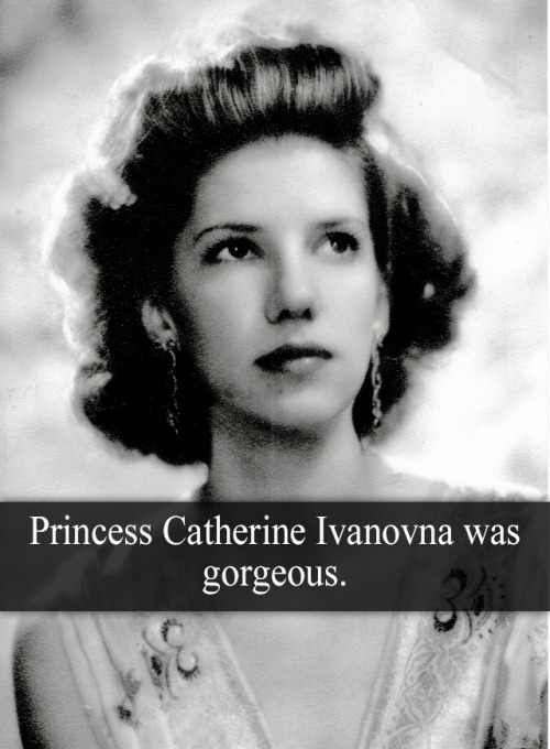 “Princess Catherine Ivanovna was gorgeous ” - Submitted by Anonymous