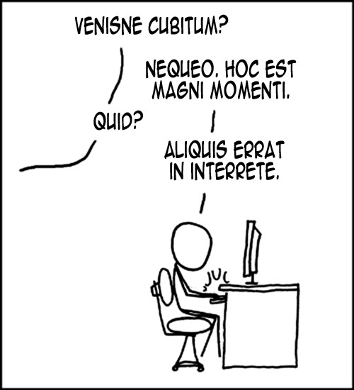 Venisne cubitum?Nequeo. Hoc est magni momenti.Quid?Aliquis errat in Interrete.Are you coming to bed?