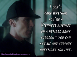 â€œI donâ€™t care whether youâ€™re a Viennese alienist or a retired army surgeon&ndash; you can ask me any curious questions you like.â€