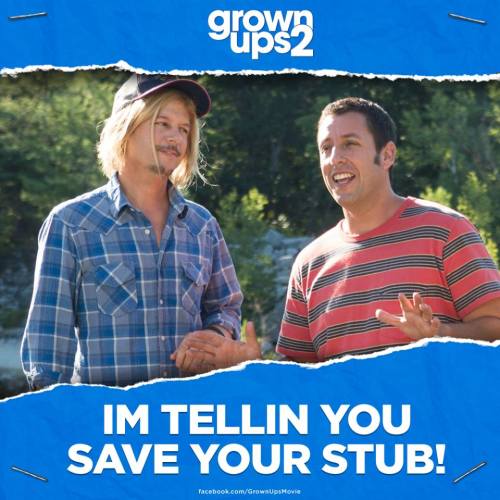 Grown Ups 2 is PLAYING NOW! Save your ticket stub when you see the film and earn points for a free m