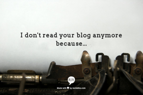 &ldquo;I Don&rsquo;t Read Your Blog Anymore Because&hellip;&rdquo; is now posted in the &ldquo;pages