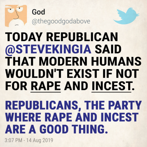 Republicans, The Party where RAPE and INCEST are a good thing. #SteveKing #Iowa