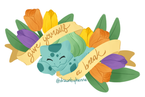 Self Care Bulbasaur says don’t work too hard! Be sure to rest up. <3
