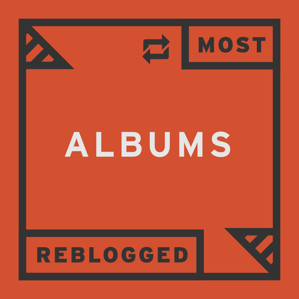 Most Reblogged Albums• Taylor Swift - 1989 | Official Tumblr
• Kanye West - Yeezus
• Troye Sivan - TRYXE | Official Tumblr
• Lady Gaga - ARTPOP
• One Direction - Midnight Memories | Official Tumblr
• Bring Me The Horizon - Sempiternal
• Lana Del Rey...