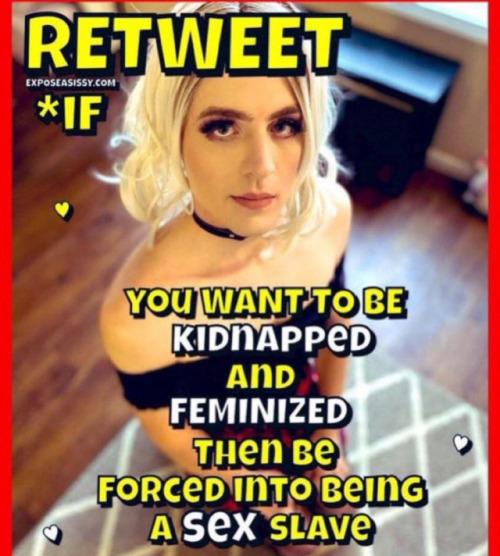 Does Anyone Want To Abduct Me, Feminize Me, Make Me Your Sex Slave And Whore Me Out? 