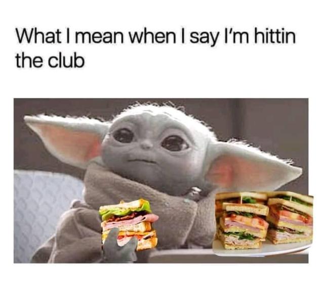 The Club Scene #baby yoda memes #food puns#funny memes#food memes#club sandwich#clubbing