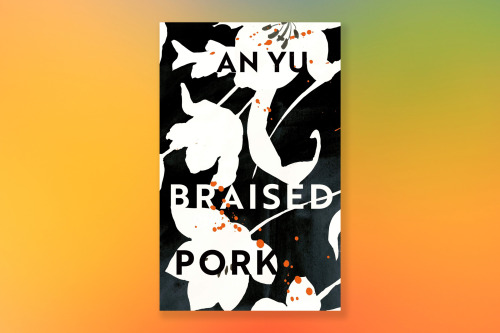 New from Grove Press, a wonderfult debut novel, Braised Pork, by An Yu. (Read the Guardian review he