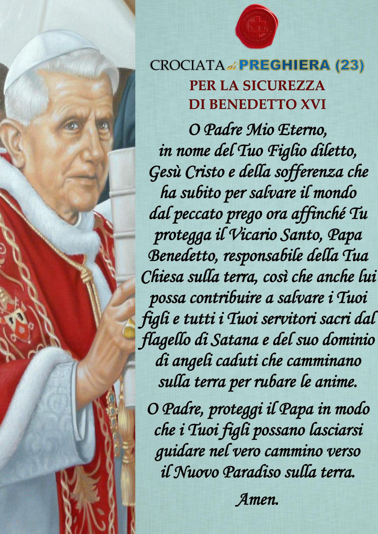 Crociata di preghiera 23 Per la sicurezza di Benedetto XVI
Preghiamo per il Papa, nel web si dice che avrebbe qualche problema di salute.