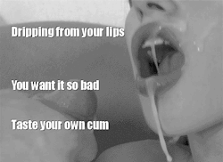 sissycourtneyluvcox:sissystable:It tastes so goo AND you want it so bad don’t you ?  I wish my cum was this gooey. It’s almost like water. That may be why I really want to be a Cum Dump.