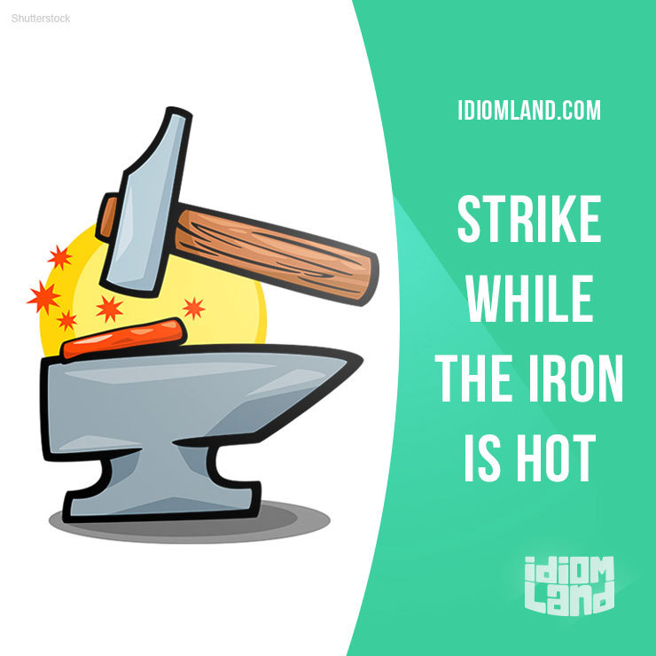 strike the iron while it is hot essay
