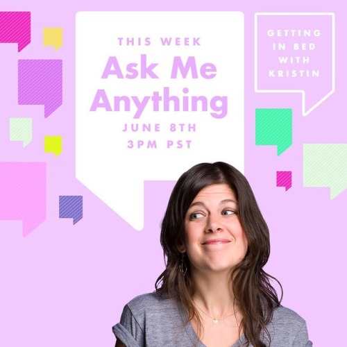 Getting In Bed with Kristin is back, and you can ask any dang question you&rsquo;ve got, today a