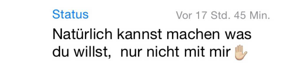 whatsapp-status:Natürlich kannst machen was du willst, nur nicht mit mir 
