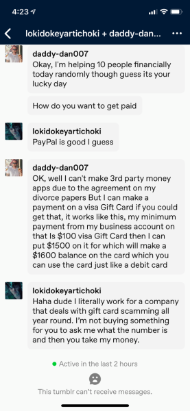 lokidokeyartichoki:I’m laughing cause this is hilarious, they turned of messaging after I called them out. But for those of you not in the know let me explain how gift card scams work.If someone is offering to give you money, great!! There are a few