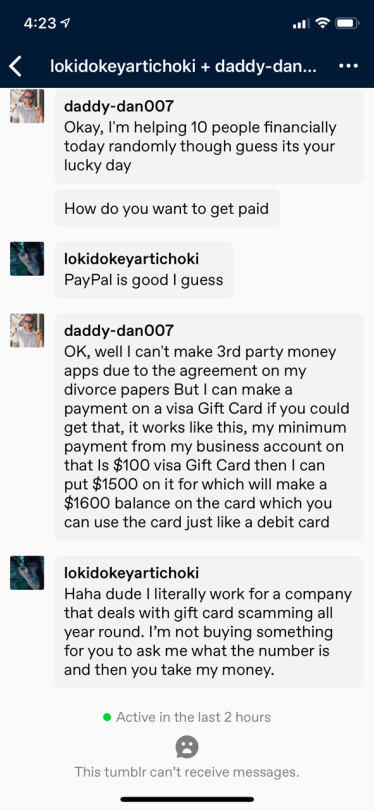 lokidokeyartichoki:I’m laughing cause this is hilarious, they turned of messaging after I called them out. But for those of you not in the know let me explain how gift card scams work.If someone is offering to give you money, great!! There are a few