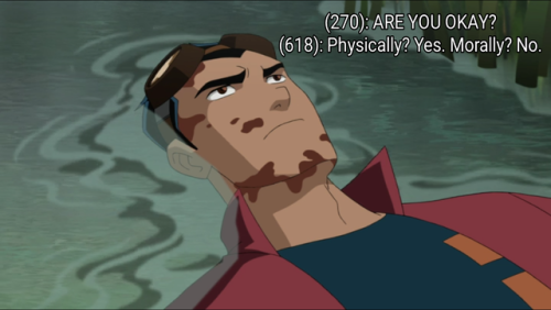(270): ARE YOU OKAY? (618): Physically? Yes. Morally? No.