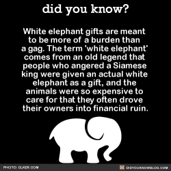 did-you-kno:  White elephant gifts are meant