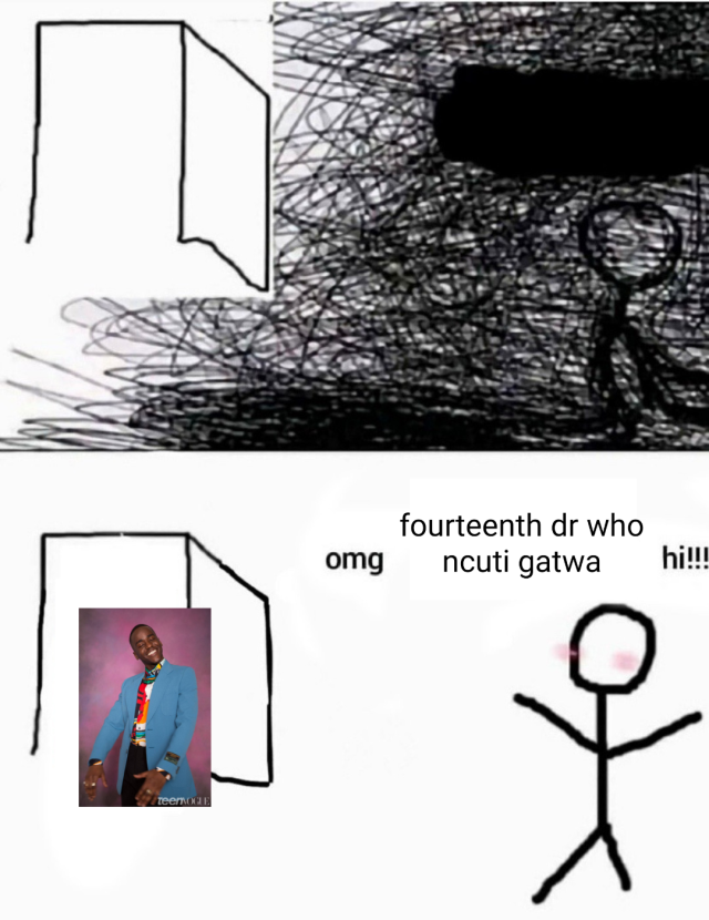 A two-panel meme drawn simply on a white background. In the first, a stick figure sits surrounded by a dark, scribbled cloud, next to an open door on their left. In the second, the dark scribble is gone and the figure is blushing, as a photograph of British actor Ncuti Gatwa appears in the doorway. The figure says "omg fourteenth Dr Who Ncuti Gatwa hi!!!!"