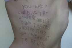 vein:   Guilia Bialoglowka you are a child of the universe, no less than the trees and the stars; you have the right to be here.  