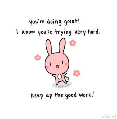 learnhowtoadult:  chibird:chibird:  Just a very motivational bunny to cheer you on